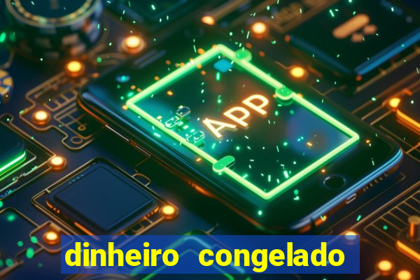 dinheiro congelado na plataforma de jogos